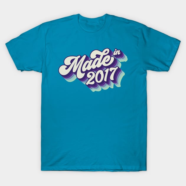 Made in 2017 T-Shirt by Cre8tiveTees